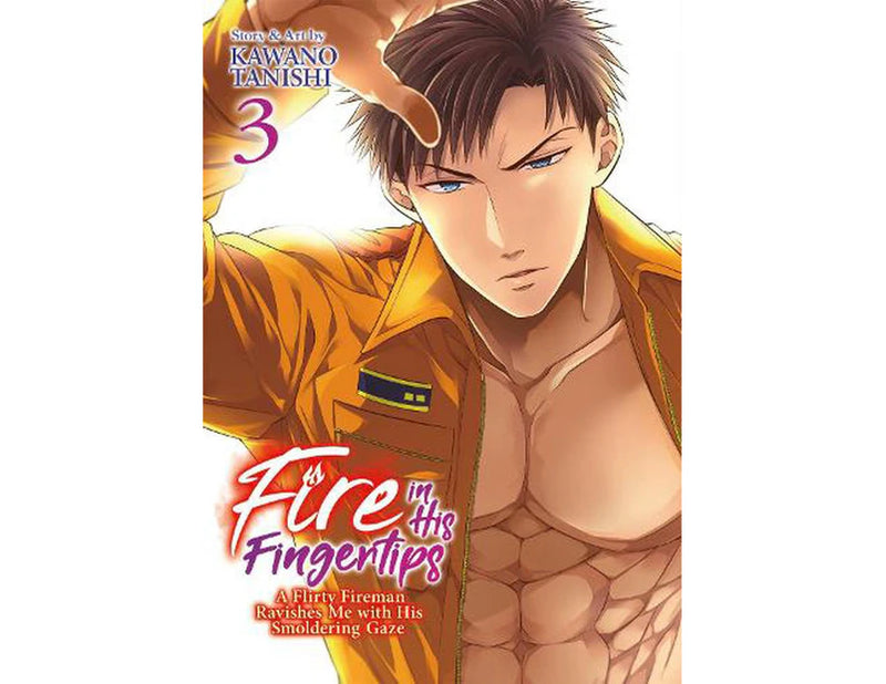 Fire in His Fingertips A Flirty Fireman Ravishes Me with His Smoldering Gaze Volume 03