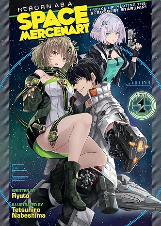 Reborn as a Space Mercenary I Woke Up Piloting the Strongest Starship! Volume 01