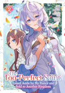The Too-Perfect Saint: Tossed Aside by My Fiancé and Sold to Another Kingdom Volume 02