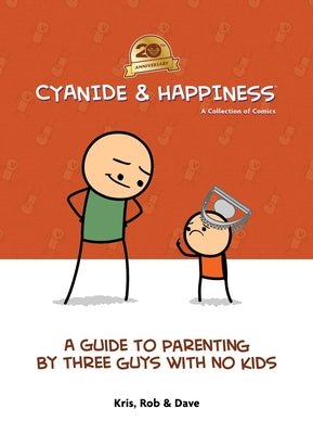 Cyanide & Happiness: A Guide to Parenting by Three Guys With No Kids: 20th Anniversary Hard Cover