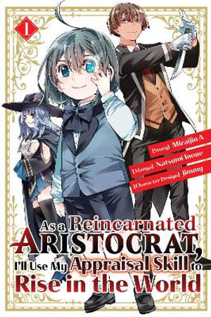 As a Reincarnated Aristocrat, I'll Use My Appraisal Skill to Rise in the World Volume 01