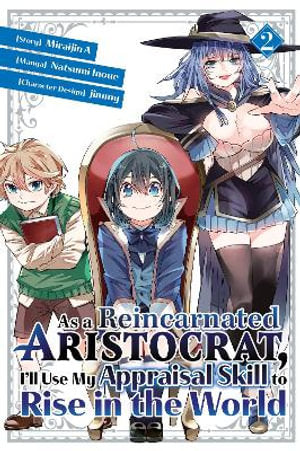 As a Reincarnated Aristocrat, I'll Use My Appraisal Skill to Rise in the World Volume 02