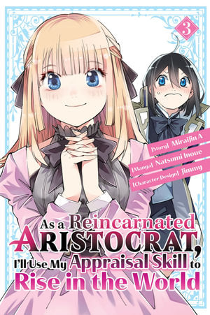 As a Reincarnated Aristocrat, I'll Use My Appraisal Skill to Rise in the World Volume 03