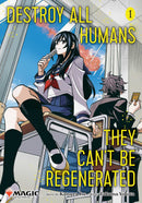 Destroy All Humans. They Can't Be Regenerated. A Magic: The Gathering Manga, Volume 01