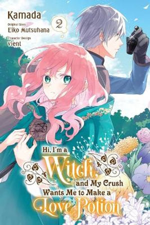 Hi, I'm a Witch, and My Crush Wants Me to Make a Love Potion, Volume 02
