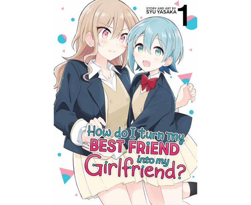 How Do I Turn My Best Friend Into My Girlfriend? Volume 01