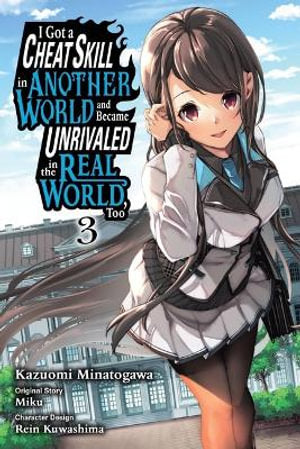 I Got a Cheat Skill in Another World and Became Unrivaled in the Real World, Too, Volume 03