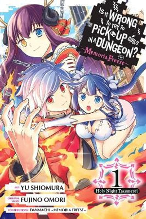 Is It Wrong to Try to Pick Up Girls in a Dungeon? Memoria Freese, Volume 01