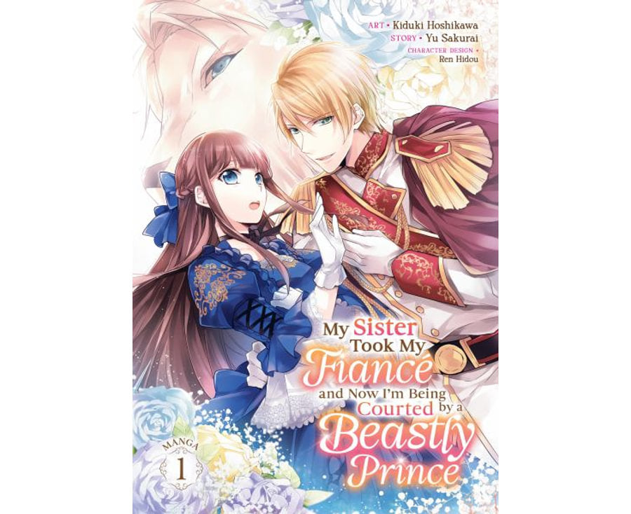 My Sister Took My Fiance and Now I'm Being Courted by a Beastly Prince (Manga) Volume 01