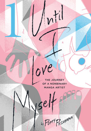 Until I Love Myself, The Journey of a Nonbinary Manga Artist Volume 01