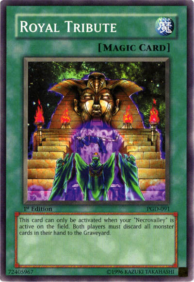 cards that tribute yugioh Yu-Gi-Oh! - Royal (PGD-091) - Pharaonic Guardian - 1st Edition Discard 1 card from you hand to teh Graveyard to destroy 1 Monster Card on the field (regardless of position). Royal Tribute | Card Details