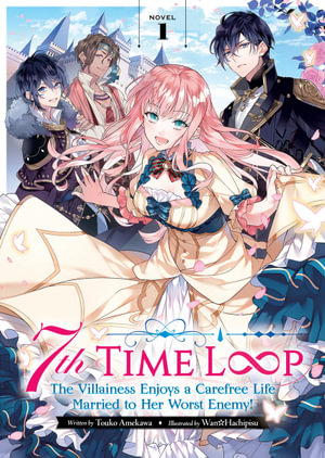 7th Time Loop - The Villainess Enjoys a Carefree Life Married to Her Worst Enemy! (Light Novel) Vol. 1