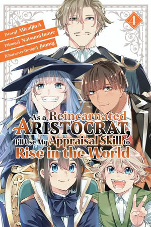 As a Reincarnated Aristocrat, I'll Use My Appraisal Skill to Rise in the World Volume 04