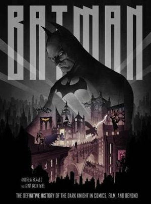 Batman The Definitive History of the Dark Knight in Comics, Film, and Beyond HC