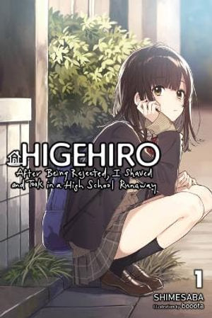 Higehiro After Getting Rejected, I Shaved and Took in a High School Runaway, Vol. 1 (light novel)