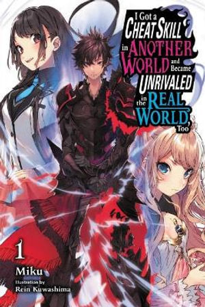 I Got a Cheat Skill in Another World and Became Unrivaled in The Real World, Too, Volume 01