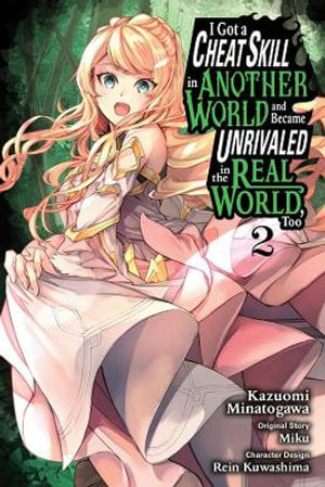 I Got a Cheat Skill in Another World and Became Unrivaled in the Real World, Too, Volume 02