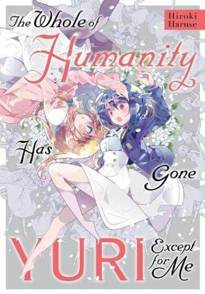 Yen Press Comics - The Whole of Humanity Has Gone Yuri Except for Me